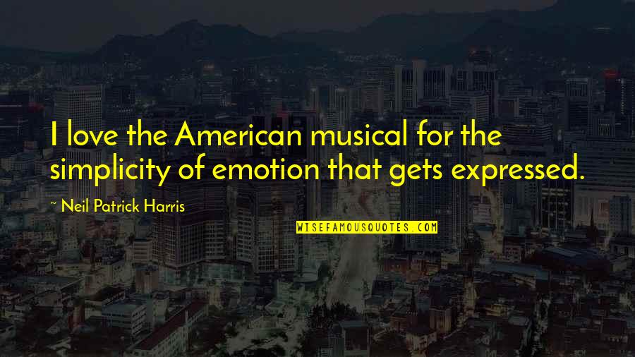Reinos Barbaros Quotes By Neil Patrick Harris: I love the American musical for the simplicity