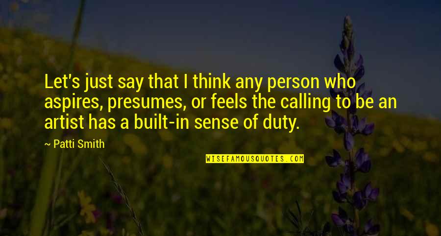 Reinout Oerlemans Quotes By Patti Smith: Let's just say that I think any person Reinout Oerlemans Quotes By Patti Smith: Let's just say that I think any person