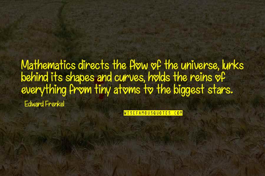 Reins Quotes By Edward Frenkel: Mathematics directs the flow of the universe, lurks Reins Quotes By Edward Frenkel: Mathematics directs the flow of the universe, lurks