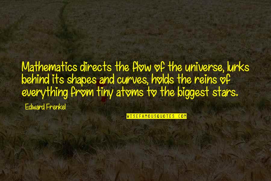 Reins Quotes By Edward Frenkel: Mathematics directs the flow of the universe, lurks