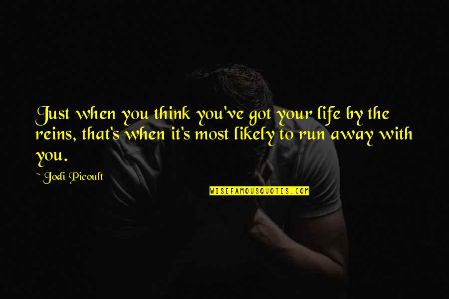 Reins Quotes By Jodi Picoult: Just when you think you've got your life