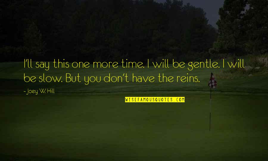 Reins Quotes By Joey W. Hill: I'll say this one more time. I will