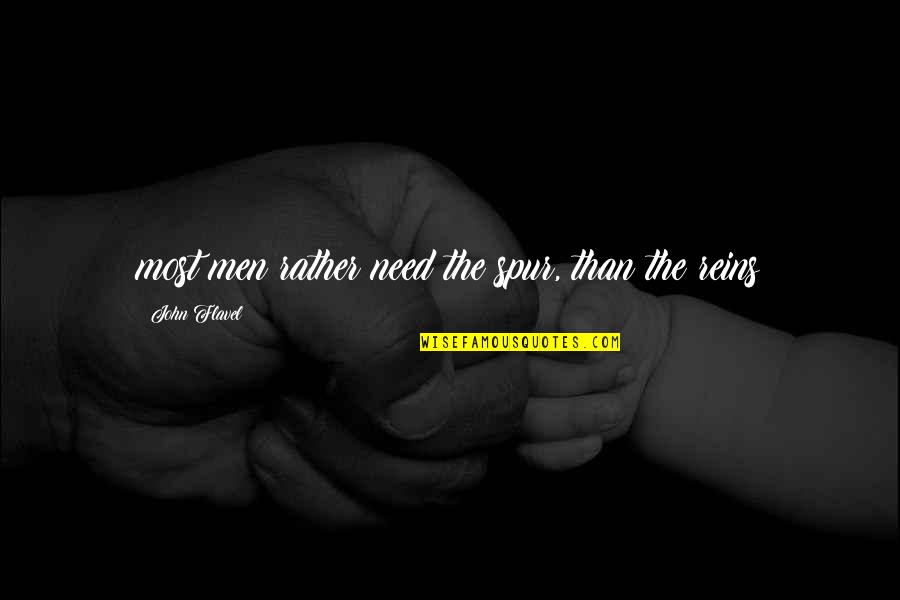 Reins Quotes By John Flavel: most men rather need the spur, than the Reins Quotes By John Flavel: most men rather need the spur, than the