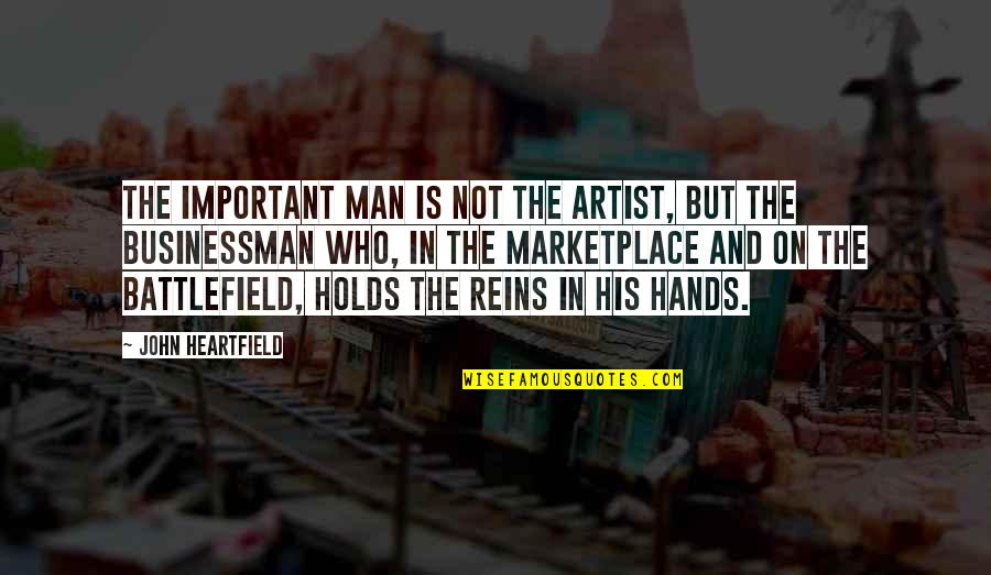 Reins Quotes By John Heartfield: The important man is not the artist, but Reins Quotes By John Heartfield: The important man is not the artist, but