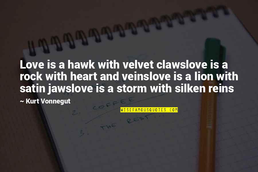 Reins Quotes By Kurt Vonnegut: Love is a hawk with velvet clawslove is