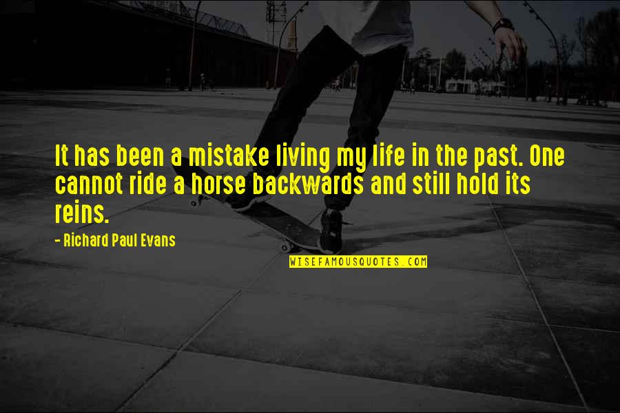 Reins Quotes By Richard Paul Evans: It has been a mistake living my life Reins Quotes By Richard Paul Evans: It has been a mistake living my life
