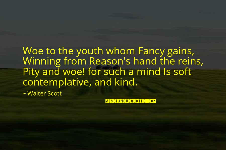 Reins Quotes By Walter Scott: Woe to the youth whom Fancy gains, Winning