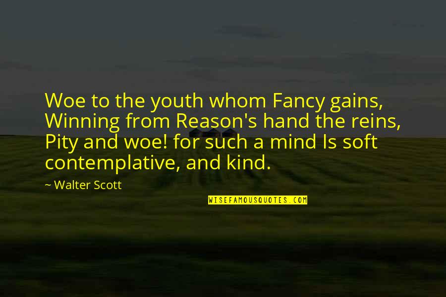 Reins Quotes By Walter Scott: Woe to the youth whom Fancy gains, Winning Reins Quotes By Walter Scott: Woe to the youth whom Fancy gains, Winning