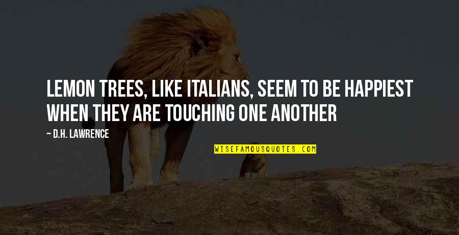 Reinsch Pierce Quotes By D.H. Lawrence: Lemon trees, like Italians, seem to be happiest
