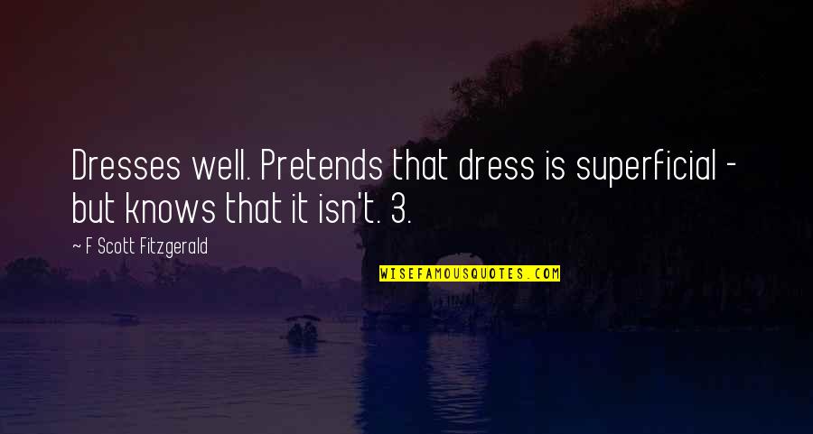 Reinsch Test Quotes By F Scott Fitzgerald: Dresses well. Pretends that dress is superficial -