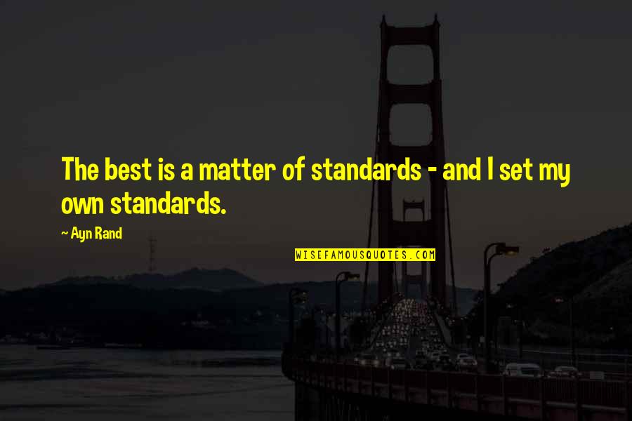 Reinscription Actiris Quotes By Ayn Rand: The best is a matter of standards -