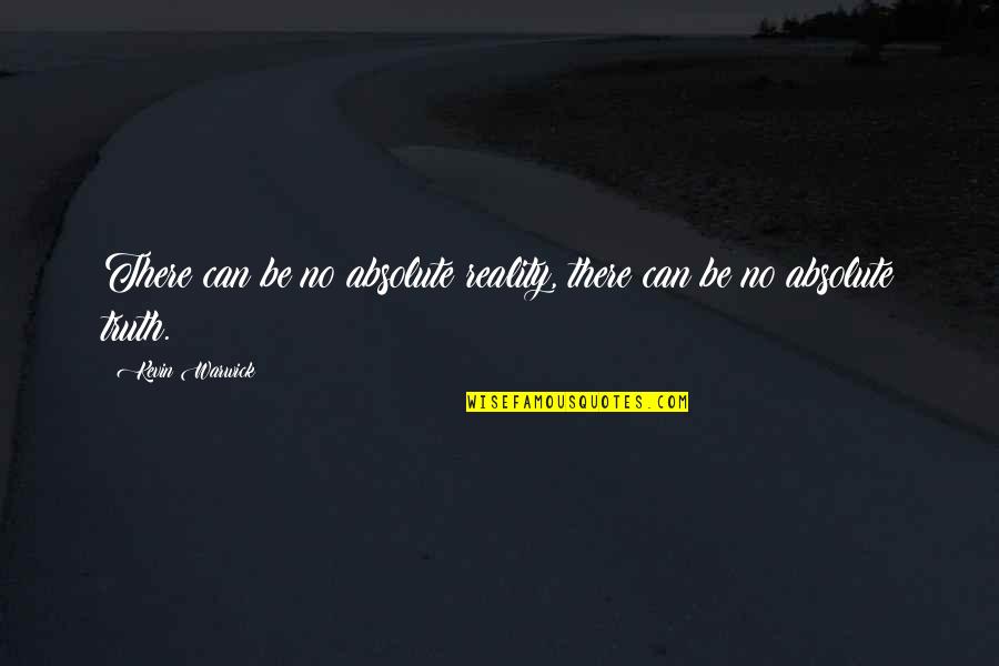 Reinsdorf Explosion Quotes By Kevin Warwick: There can be no absolute reality, there can