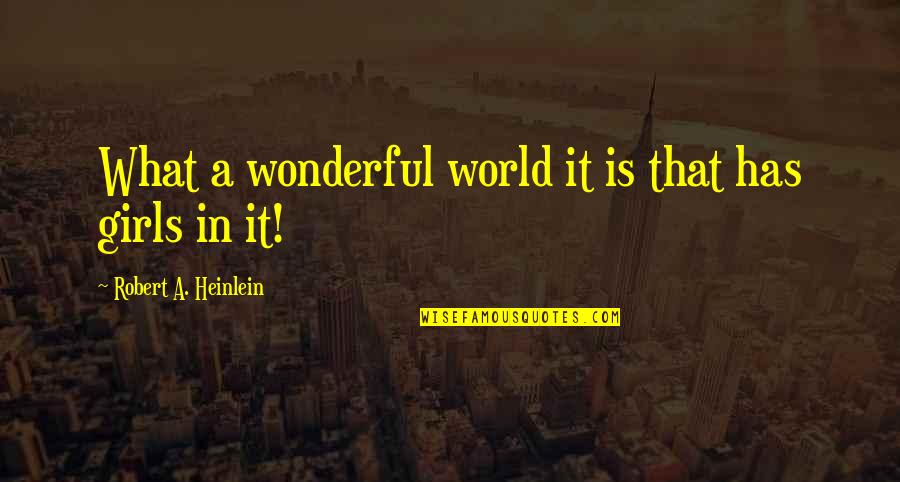 Reinsdorf Explosion Quotes By Robert A. Heinlein: What a wonderful world it is that has Reinsdorf Explosion Quotes By Robert A. Heinlein: What a wonderful world it is that has