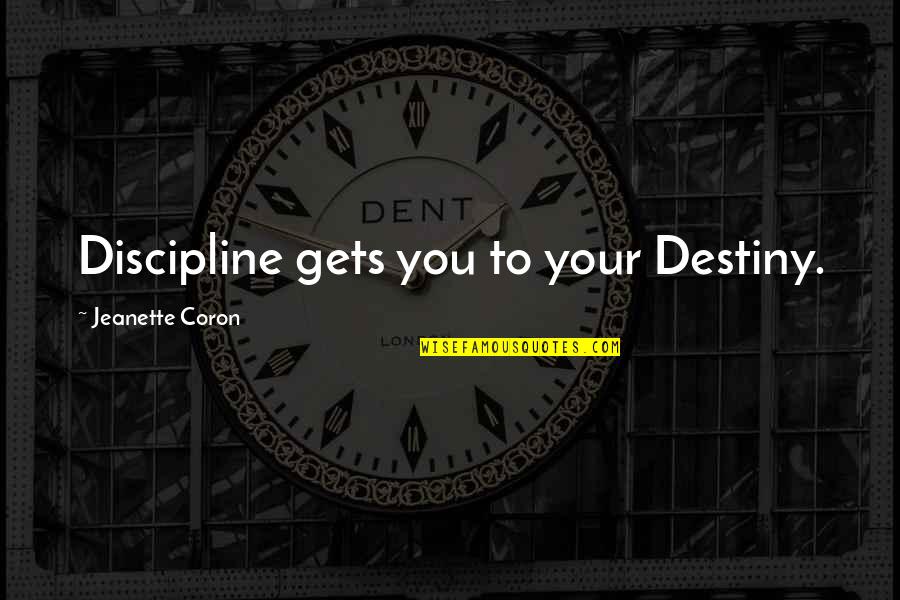 Reinserted The Battery Quotes By Jeanette Coron: Discipline gets you to your Destiny.