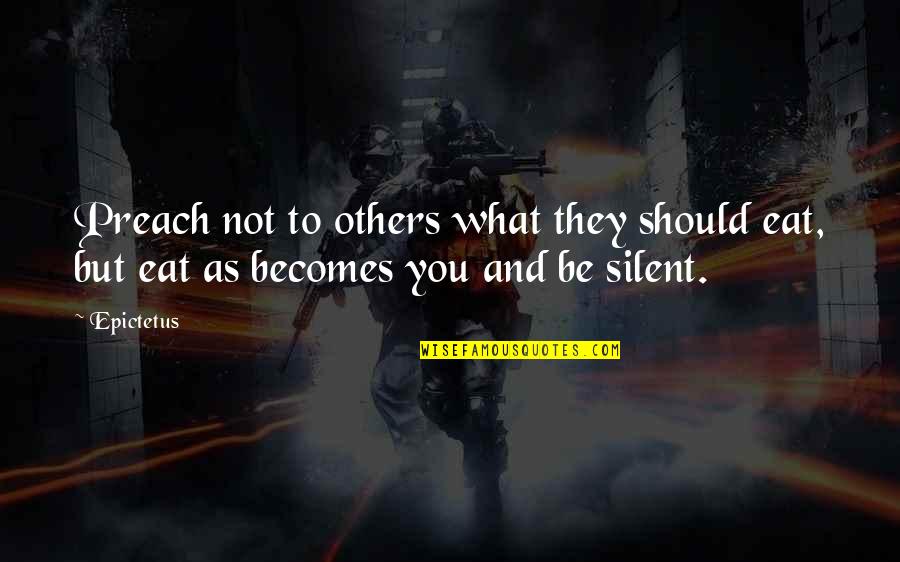 Reinspired Quotes By Epictetus: Preach not to others what they should eat,