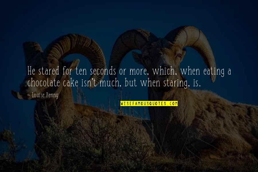 Reinstadler Amy Quotes By Louise Penny: He stared for ten seconds or more, which, Reinstadler Amy Quotes By Louise Penny: He stared for ten seconds or more, which,