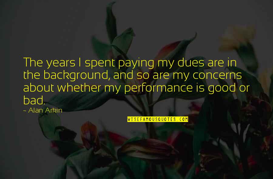 Reinstalling Quotes By Alan Arkin: The years I spent paying my dues are Reinstalling Quotes By Alan Arkin: The years I spent paying my dues are