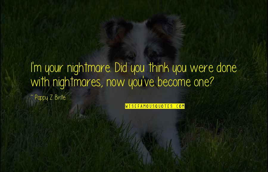 Reinstated Synonym Quotes By Poppy Z. Brite: I'm your nightmare. Did you think you were