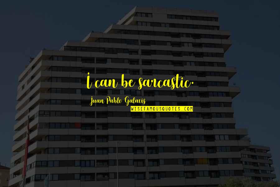 Reinstatement Quotes By Juan Pablo Galavis: I can be sarcastic. Reinstatement Quotes By Juan Pablo Galavis: I can be sarcastic.