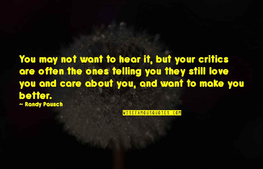 Reinstill Quotes By Randy Pausch: You may not want to hear it, but
