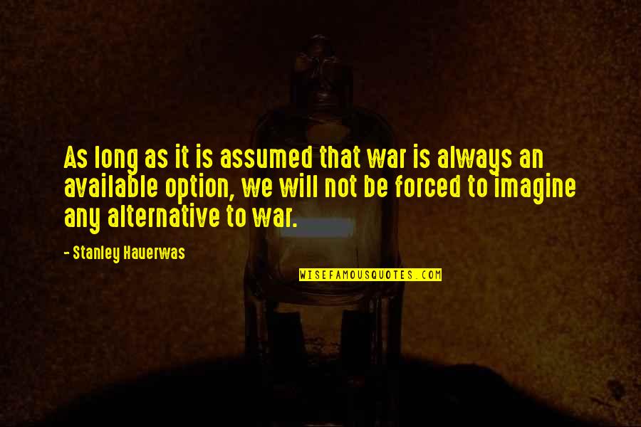 Reinsurance Accounting Quotes By Stanley Hauerwas: As long as it is assumed that war