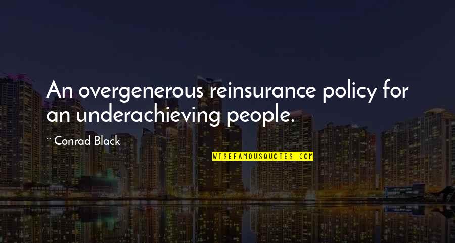 Reinsurance Quotes By Conrad Black: An overgenerous reinsurance policy for an underachieving people.