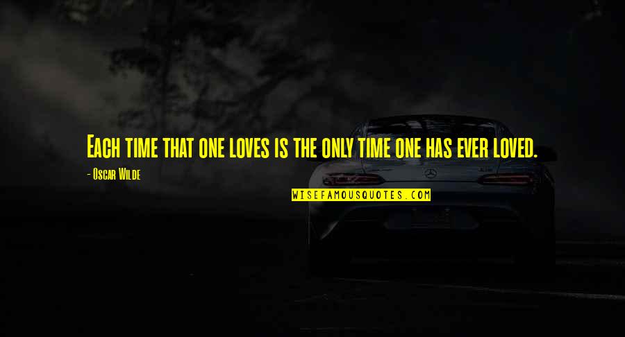 Reinsurers Ranking Quotes By Oscar Wilde: Each time that one loves is the only