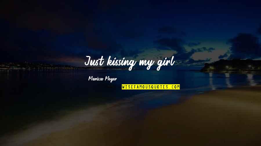 Reintegrate Quotes By Marissa Meyer: Just kissing my girl,