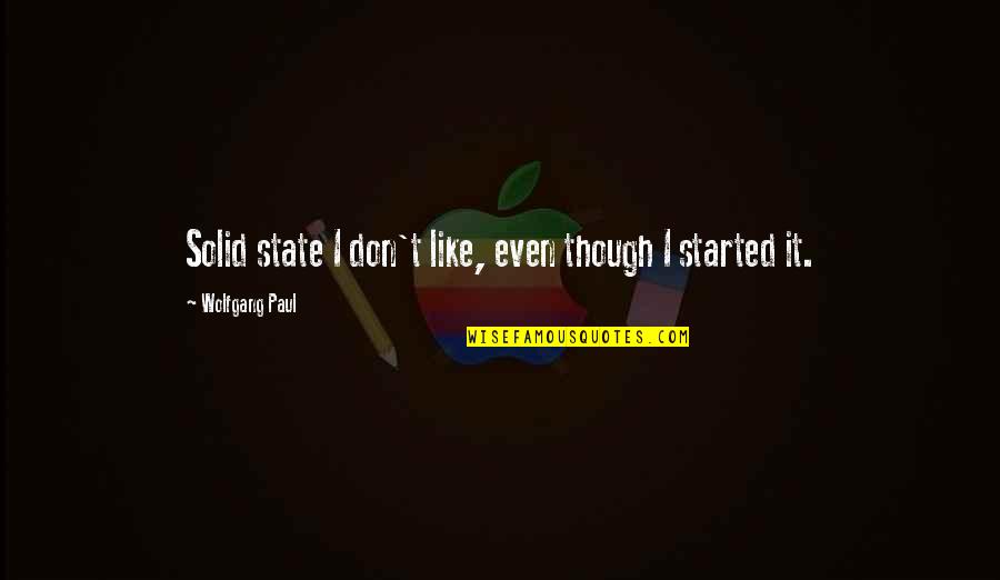 Reintegrated Back Quotes By Wolfgang Paul: Solid state I don't like, even though I Reintegrated Back Quotes By Wolfgang Paul: Solid state I don't like, even though I