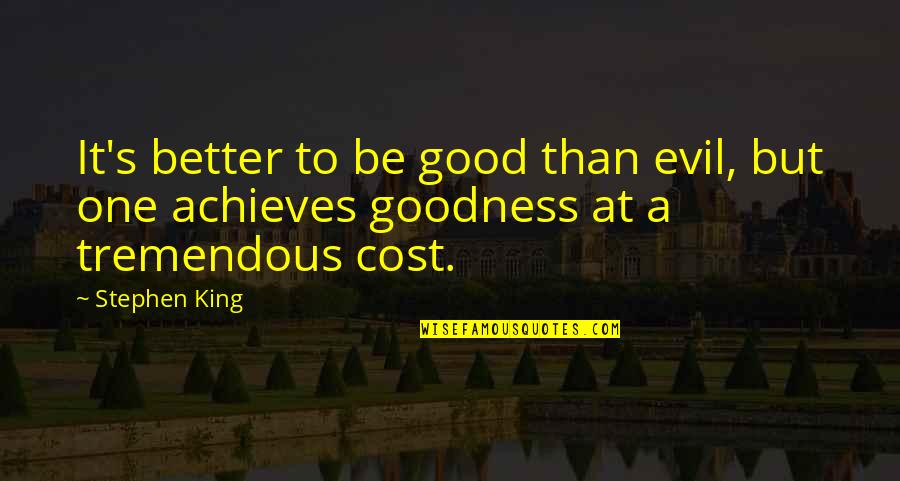 Reintegrating Quotes By Stephen King: It's better to be good than evil, but
