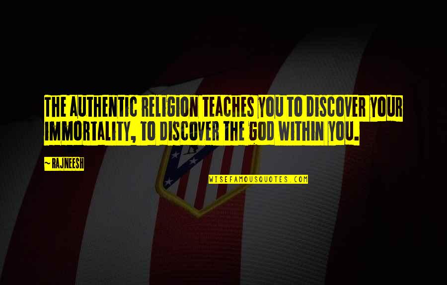 Reinterpretasi Quotes By Rajneesh: The authentic religion teaches you to discover your