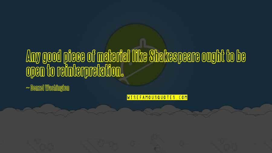 Reinterpretation Quotes By Denzel Washington: Any good piece of material like Shakespeare ought