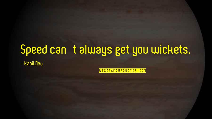 Reintgen Douglas Quotes By Kapil Dev: Speed can't always get you wickets. Reintgen Douglas Quotes By Kapil Dev: Speed can't always get you wickets.
