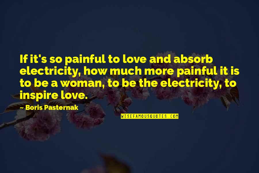 Reinthal Baskets Quotes By Boris Pasternak: If it's so painful to love and absorb