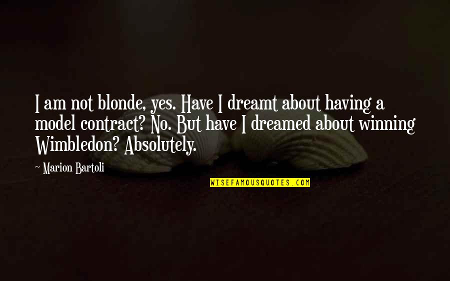 Reintroduced Species Quotes By Marion Bartoli: I am not blonde, yes. Have I dreamt Reintroduced Species Quotes By Marion Bartoli: I am not blonde, yes. Have I dreamt