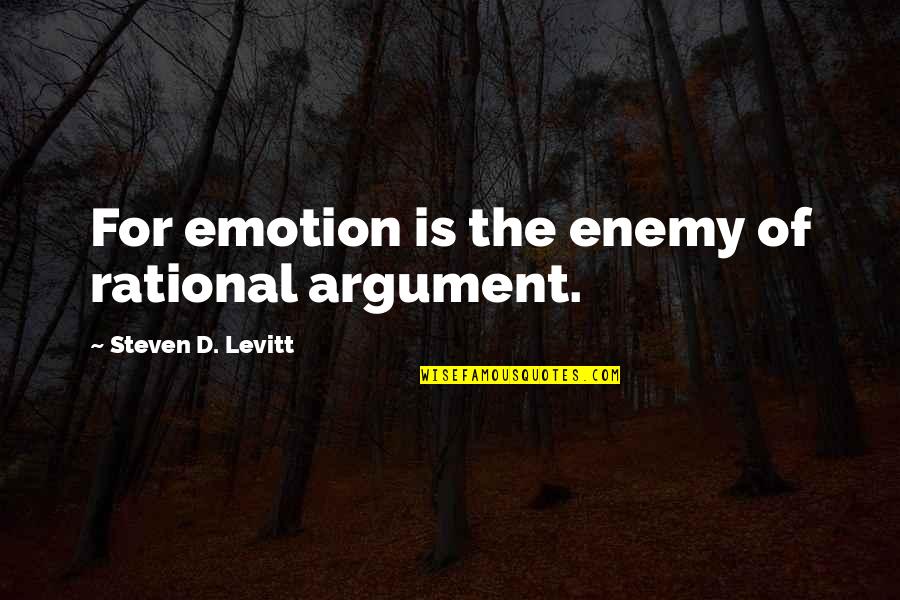 Reintroducing The Wolf Quotes By Steven D. Levitt: For emotion is the enemy of rational argument.