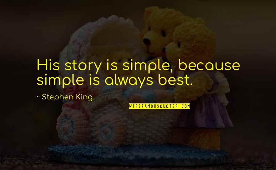 Reintroduction Quotes By Stephen King: His story is simple, because simple is always