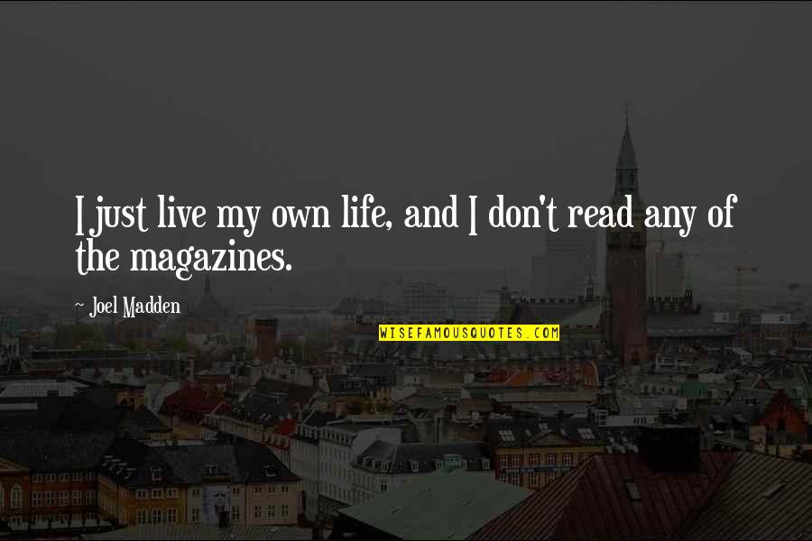 Reinus Syndrome Quotes By Joel Madden: I just live my own life, and I
