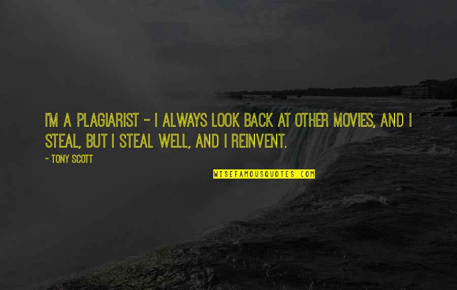 Reinvent Quotes By Tony Scott: I'm a plagiarist - I always look back