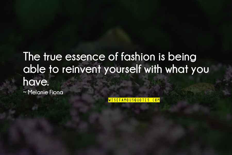 Reinvent Yourself Quotes By Melanie Fiona: The true essence of fashion is being able