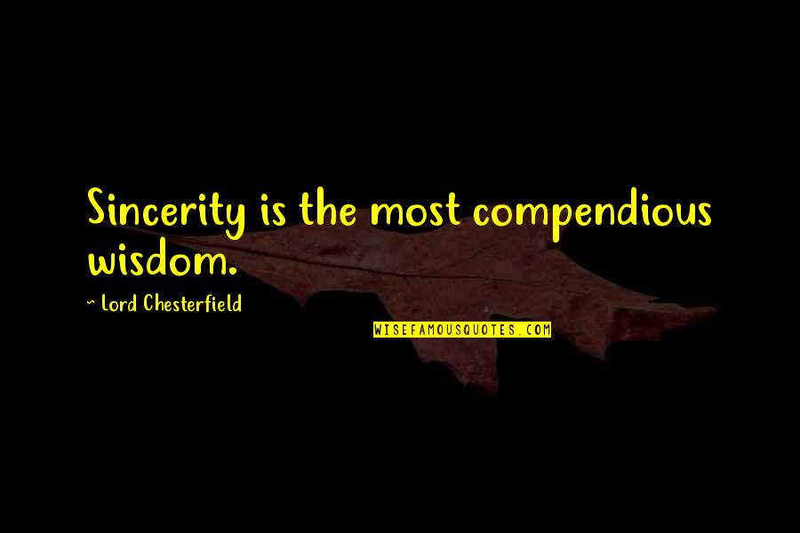 Reinventar Se Quotes By Lord Chesterfield: Sincerity is the most compendious wisdom.