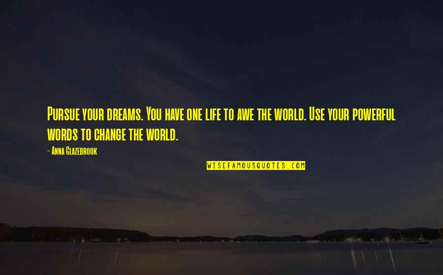 Reinventarse Definicion Quotes By Anna Glazebrook: Pursue your dreams. You have one life to