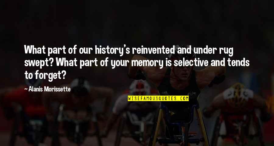 Reinvented Quotes By Alanis Morissette: What part of our history's reinvented and under