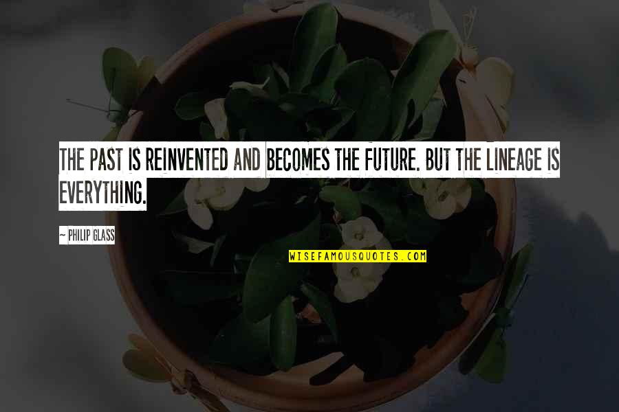 Reinvented Quotes By Philip Glass: The past is reinvented and becomes the future.