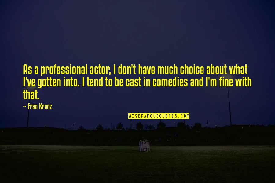 Reinventing Life Quotes By Fran Kranz: As a professional actor, I don't have much