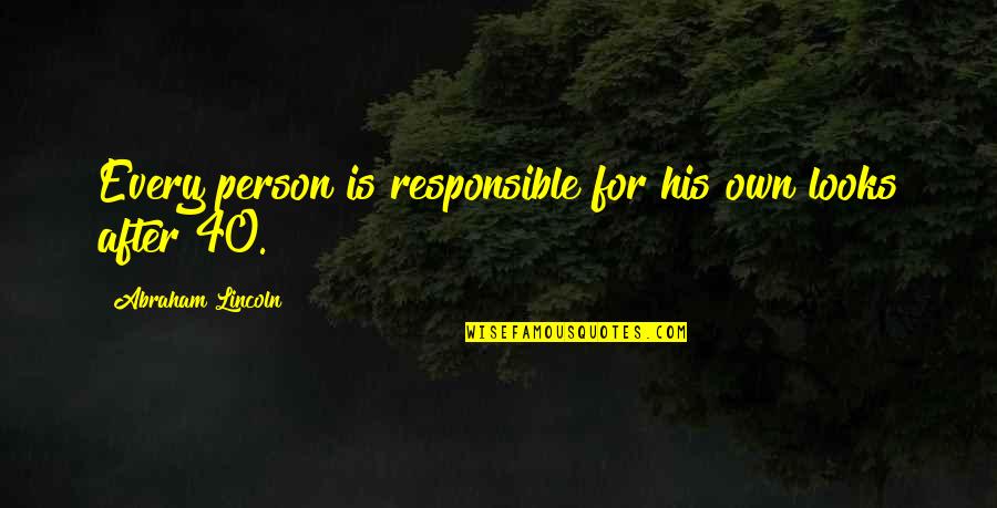 Reinventing Oneself Quotes By Abraham Lincoln: Every person is responsible for his own looks