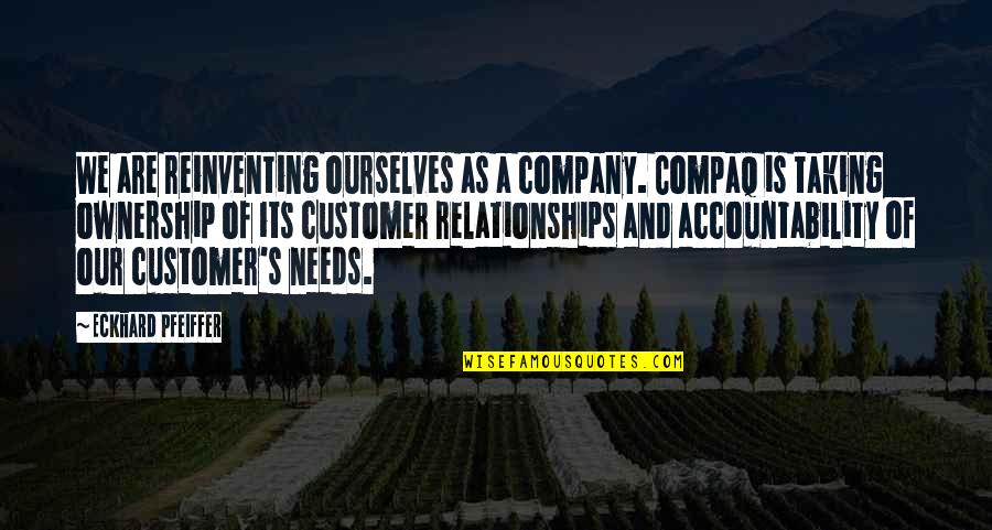 Reinventing Ourselves Quotes By Eckhard Pfeiffer: We are reinventing ourselves as a company. Compaq