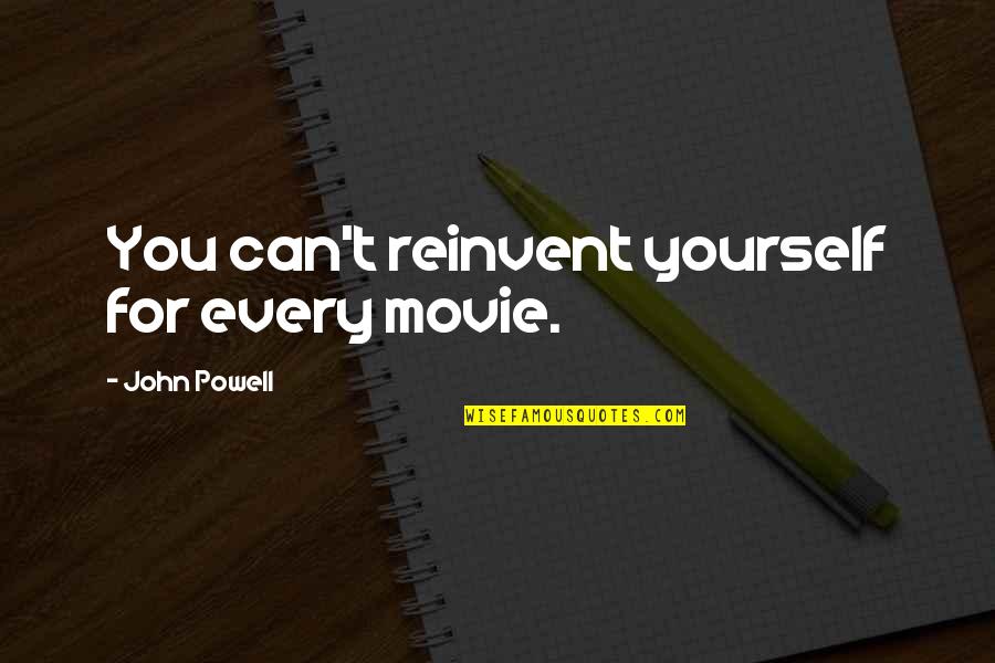 Reinventing Quotes By John Powell: You can't reinvent yourself for every movie.