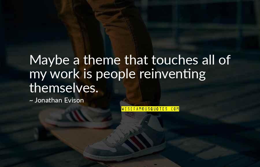 Reinventing Quotes By Jonathan Evison: Maybe a theme that touches all of my