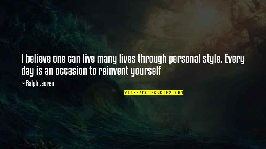 Reinventing Quotes By Ralph Lauren: I believe one can live many lives through
